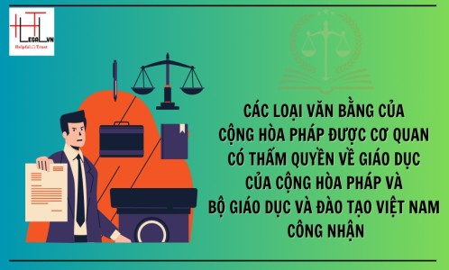 CÁC LOẠI VĂN BẰNG CỦA CỘNG HÒA PHÁP ĐƯỢC CƠ QUAN CÓ THẨM QUYỀN VỀ GIÁO DỤC CỦA CỘNG HÒA PHÁP VÀ BỘ GIÁO DỤC VÀ ĐÀO TẠO VIỆT NAM CÔNG NHẬN?  (CÔNG TY LUẬT UY TÍN TẠI TP. HỒ CHÍ MINH, VIỆT NAM)